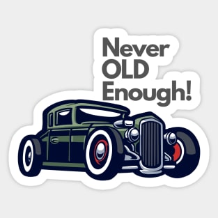 Never old enough, classic car Sticker